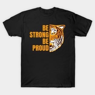 Be Strong Be Proud Tiger Encouragement Motivation T-Shirt